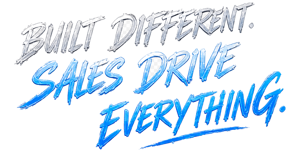 Built Different. Sales Drive Everything.